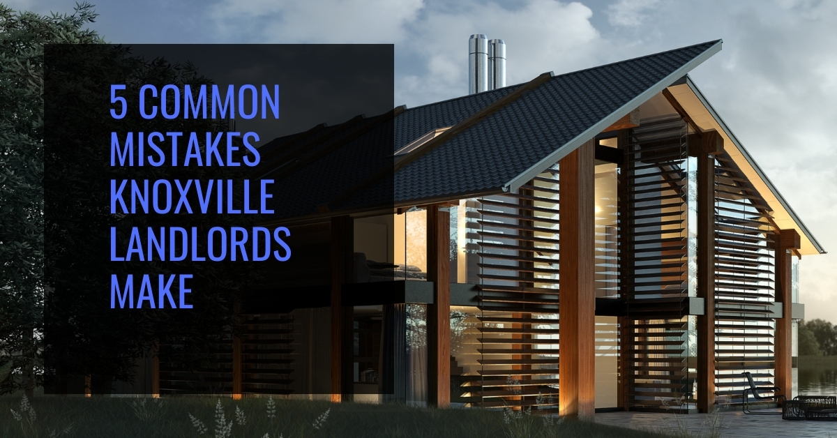 5 Common Mistakes Knoxville Landlords Make